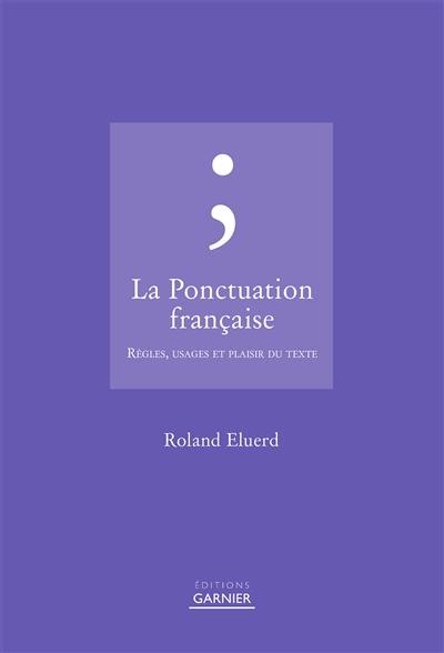 La ponctuation française : règles, usages et plaisir du texte