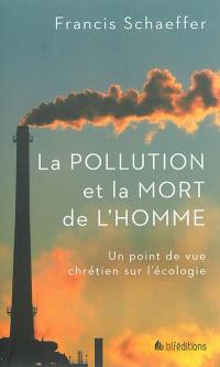 La pollution et la mort de l'homme : un point de vue chrétien sur l'écologie