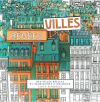 Villes rêvées : des villes réelles et imaginaires à colorier