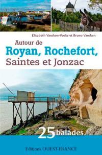 Autour de Royan, Rochefort, Saintes et Jonzac : 25 balades en Charente-Maritime