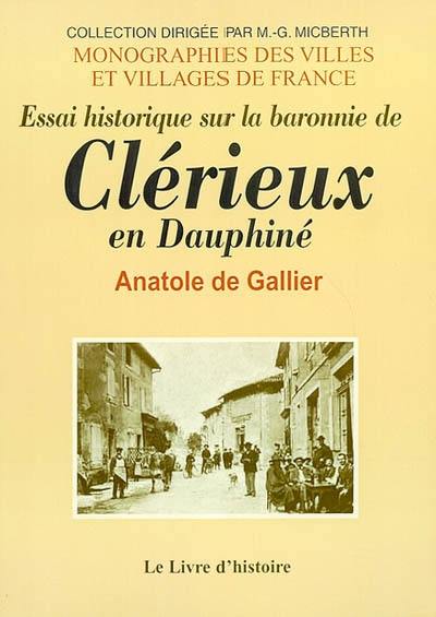 Essai historique sur la baronnie de Clérieux en Dauphiné et sur les quelques fiefs qui en ont dépendu