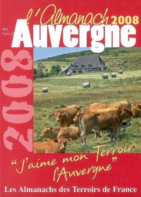 L'almanach des gens d'Auvergne 2008 : j'aime mon terroir, l'Auvergne