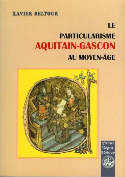 Le particularisme aquitain-gascon au Moyen Age : ses origines et ses formes