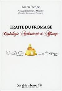 Traité du fromage : caséologie, authenticité et affinage