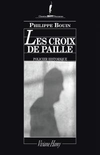 Les croix de paille : récit des fantastiques enquêtes de Dieudonné Danglet commissaire secret de monsieur Nicolas de La Reynie...