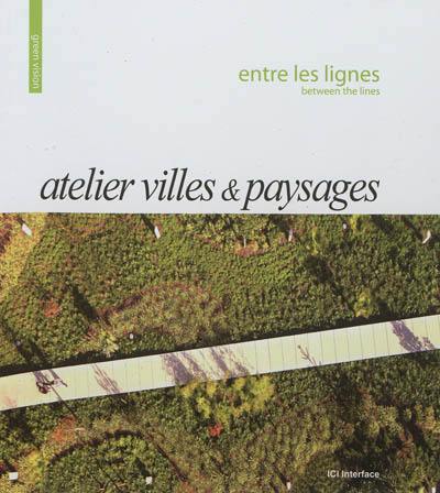 Atelier villes & paysages : entre les lignes. Atelier villes & paysages : between the lines