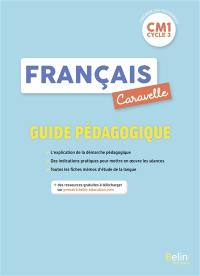 Caravelle, français CM1, cycle 3 : guide pédagogique : lecture et compréhension, langage oral, écriture, étude de la langue