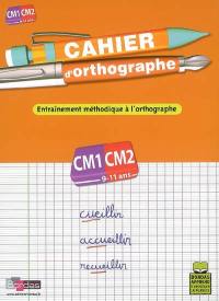 Cahier d'orthographe, cours moyen, CM1-CM2, 9-11 ans : entraînement méthodique à l'orthographe