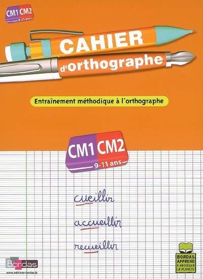 Cahier d'orthographe, cours moyen, CM1-CM2, 9-11 ans : entraînement méthodique à l'orthographe