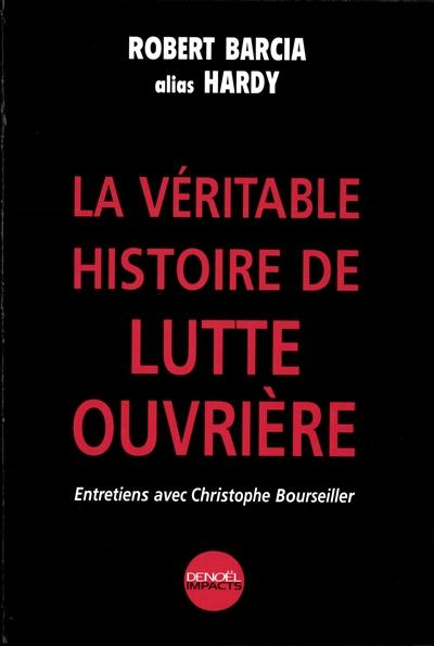 La véritable histoire de Lutte Ouvrière : entretiens avec Christophe Bourseiller