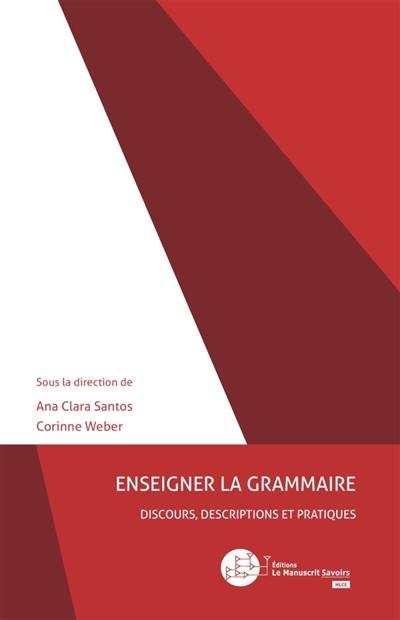 Enseigner la grammaire : discours, descriptions et pratiques