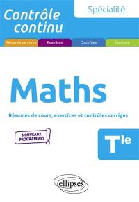 Maths terminale, spécialité : résumés de cours, exercices et contrôles corrigés : nouveaux programmes