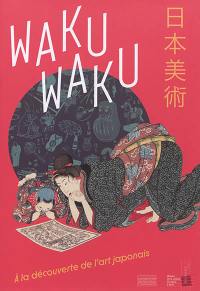 Waku waku : à la découverte de l'art japonais
