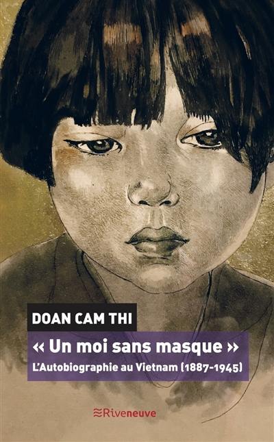 Un moi sans masque : l'autobiographie au Vietnam, 1887-1945