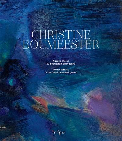 Christine Boumeester : au plus obscur du beau jardin abandonné. Christine Boumeester : to the darkest of the finest deserted garden