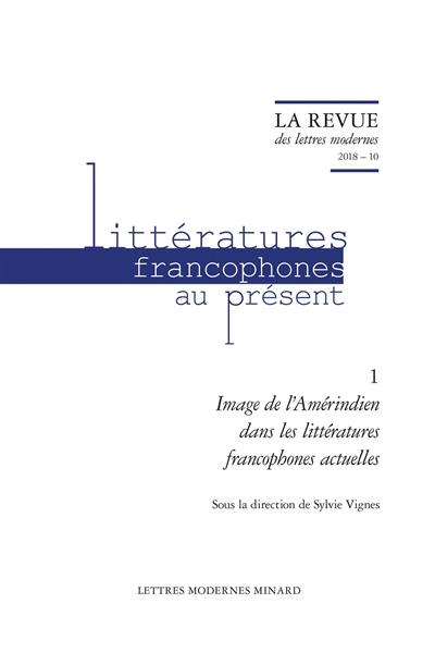 Littératures francophones au présent. Vol. 1. Image de l'Amérindien dans les littératures francophones actuelles