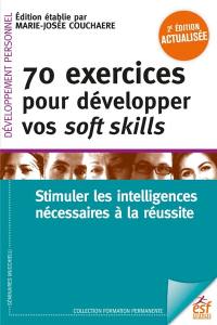 70 exercices pour développer vos soft skills : stimuler les intelligences nécessaires à la réussite