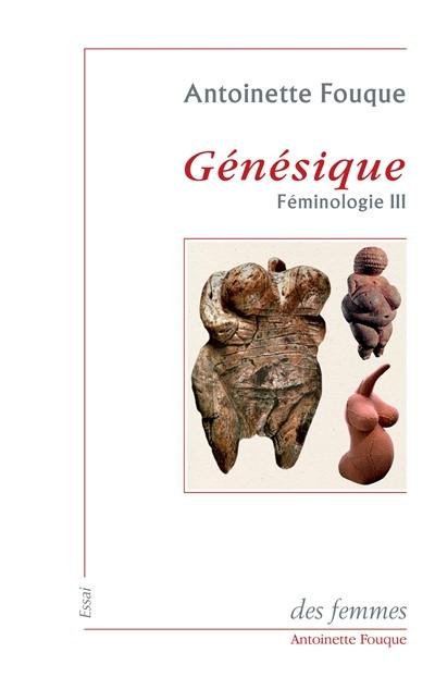 Féminologie. Vol. 3. Génésique