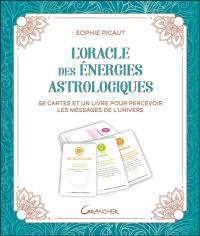 L'oracle des énergies astrologiques : 68 cartes et un livre pour percevoir les messages de l'Univers