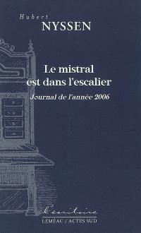 Le mistral est dans l'escalier : journal de l'année 2006