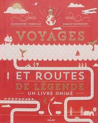 Voyages et routes de légende : un livre animé