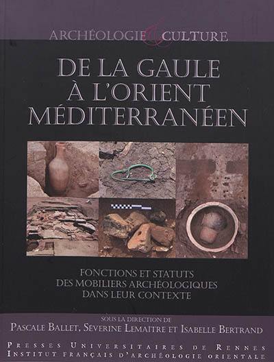 De la Gaule à l'Orient méditerranéen : fonctions et statuts des mobiliers archéologiques dans leur contexte