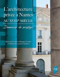 L'architecture privée à Nantes au XVIIIe siècle : demeures de prestige
