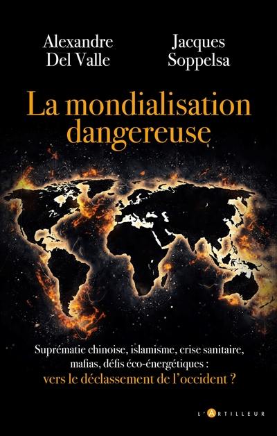 La mondialisation dangereuse : suprématie chinoise, islamisme, crise sanitaire, mafias, défis éco-énergétiques : vers le déclassement de l'Occident ?