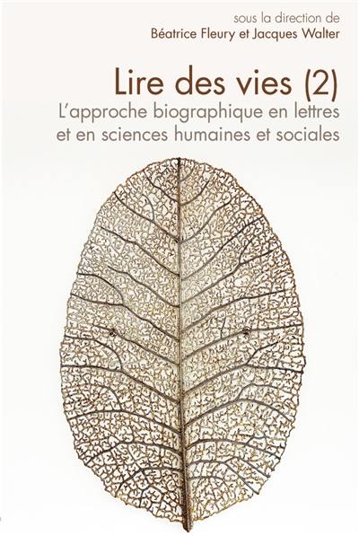 Lire des vies : l'approche biographique en lettres et en sciences humaines et sociales. Vol. 2