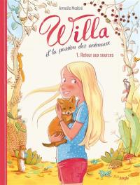 Willa et la passion des animaux. Vol. 1. Retour aux sources