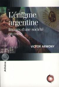 L'énigme argentine : images d'une société en crise