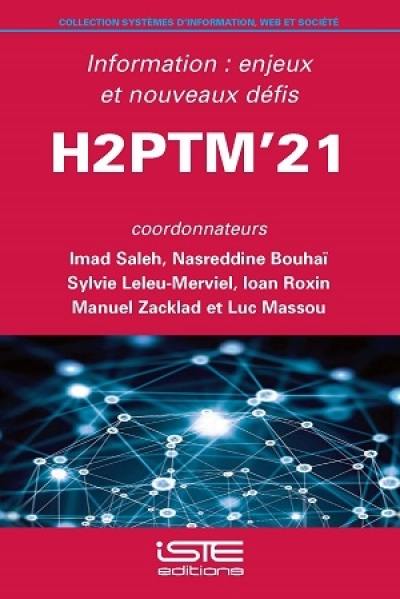 Information : enjeux et nouveaux défis : actes de H2PTM'21, 13,14 et 15 octobre 2021, Campus Cordorcet Paris-Aubervilliers