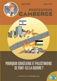 Professeur Gamberge. Pourquoi Israéliens et Palestiniens se font-ils la guerre ?