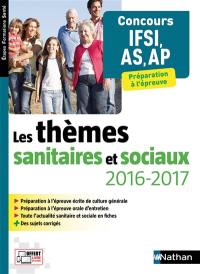 Les thèmes sanitaires et sociaux 2016-2017 : concours IFSI, AS, AP, préparation à l'épreuve