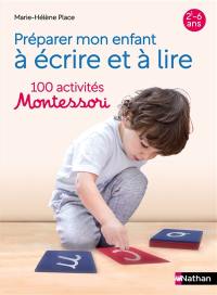 Préparer mon enfant à lire et à écrire : 100 activités Montessori