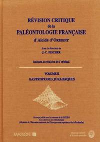 Révision critique de la Paléontologie française d'Alcide d'Orbigny, incluant la réédition de l'original. Vol. 2. Gastropodes jurassiques