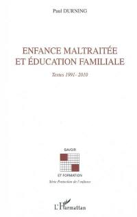 Enfance maltraitée et éducation familiale : textes 1991-2010