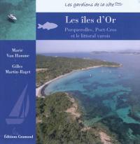 Les îles d'Or : le littoral varois, Porquerolles et Port-Cros