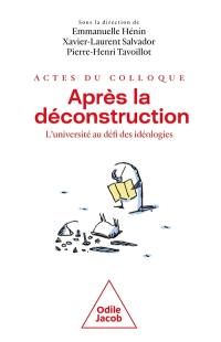 Après la déconstruction : l'université au défi des idéologies : actes du colloque