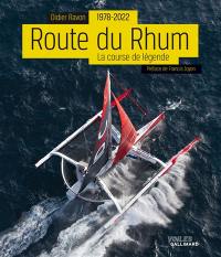 La Route du Rhum : 1978-2022 : la course de légende