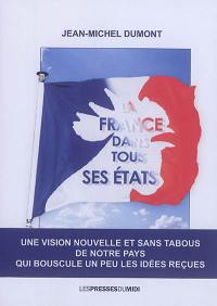 La France dans tous ses états : une vision nouvelle et sans tabous de notre pays qui bouscule un peu les idées reçues