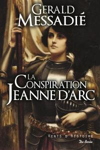 La conspiration Jeanne d'Arc. Vol. 1