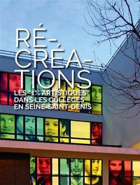 Ré-créations : les 1 % aristiques dans les collèges en Seine-Saint-Denis : 2010-2016