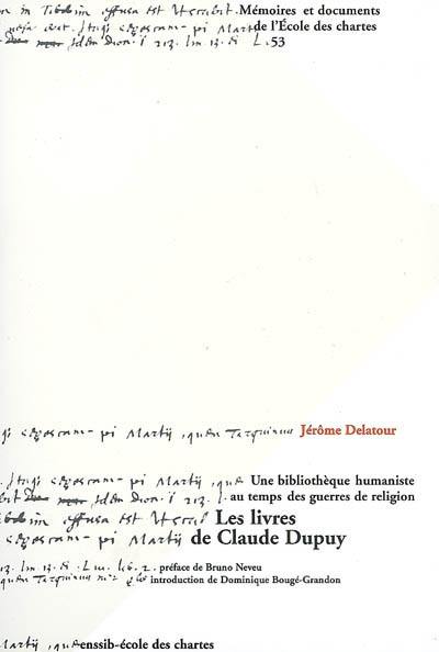 Les livres de Claude Dupuy : d'après l'inventaire dressé par le libraire Denis Duval, 1595 : une bibliothèque humaniste au temps des guerres de Religion