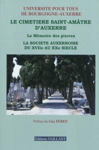 Le cimetière Saint-Amâtre d'Auxerre ou La mémoire des pierres : la société auxerroise du XVIIe au XXe siècle