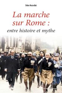 La marche sur Rome : entre histoire et mythe
