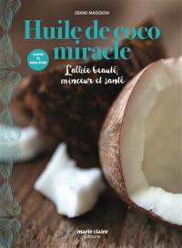 Huile de coco miracle : l'alliée beauté, minceur et santé