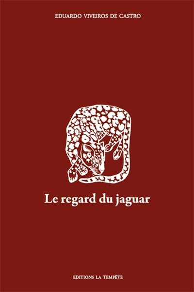Le regard du jaguar : introduction au perspectivisme amérindien