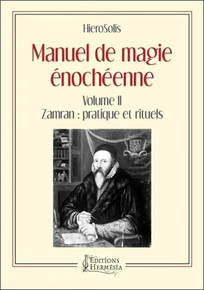 Manuel de magie énochéenne. Vol. 2. Zamran : pratique et rituels