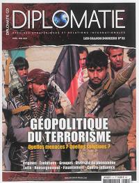 Diplomatie, les grands dossiers, n° 32. Géopolitique du terrorisme : quelles menaces ? Quelles solutions ?